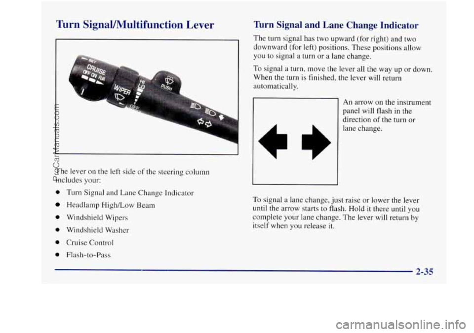 BUICK REGAL 1997  Owners Manual Turn  SignaVMultifunction Lever 
The lever on the left  side of the steering  column 
includes your: 
0 Turn Signal and  Lane  Change  Indicator 
Headlamp High/Low  Beam 
0 Windshield Wipers 
0 Windsh