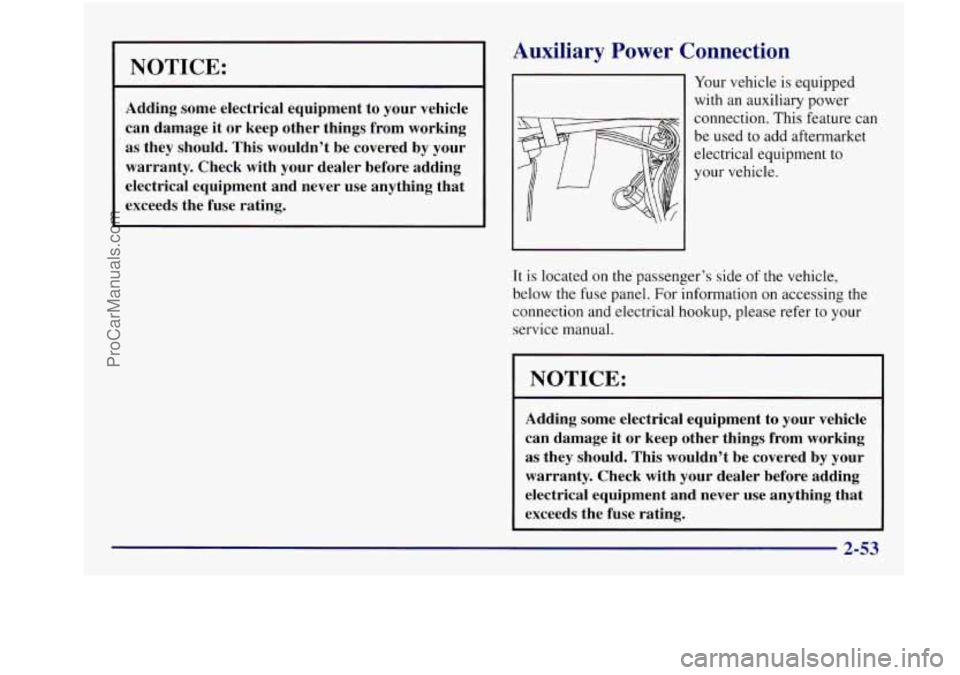 BUICK REGAL 1997  Owners Manual NOTICE: 
Adding some electrical equipment  to your vehicle 
can  damage  it 
or keep  other  things  from  working 
as they should. This wouldn’t  be covered  by your 
warranty.  Check with your  de