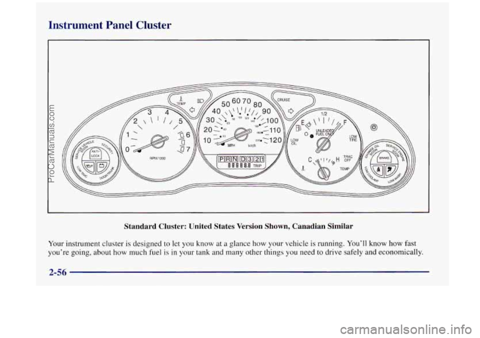 BUICK REGAL 1997  Owners Manual Instrument  Panel  Cluster 
Standard  Cluster:  United  States  Version Shown, Canadian  Similar 
Your instrument cluster is designed  to let you know  at a glance how your vehicle is  running. You’