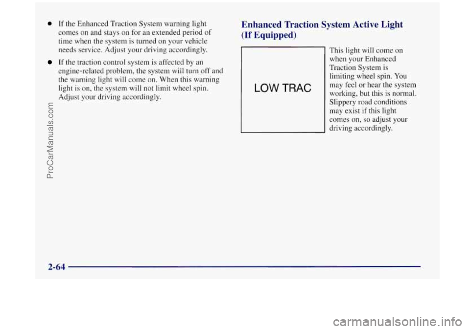 BUICK REGAL 1997  Owners Manual 0 If the Enhanced Traction  System warning light 
comes  on and  stays  on for  an extended period  of 
time  when the system is turned on your vehicle 
needs service. Adjust your  driving accordingly