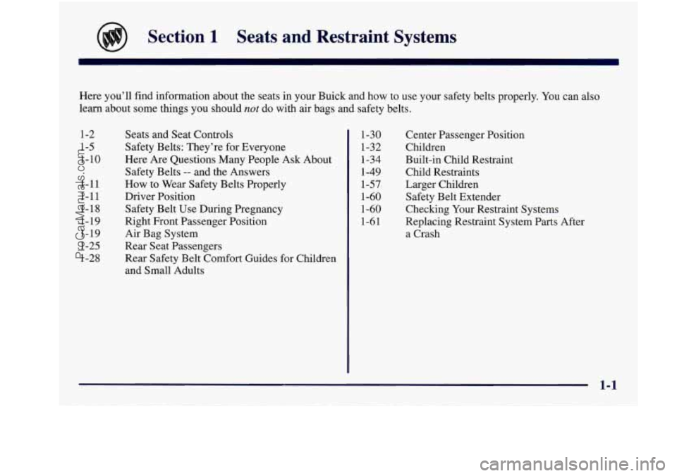 BUICK REGAL 1997  Owners Manual Section 1 Seats  and  Restraint  Systems 
Here  you’ll  find  information  about  the  seats  in  your  Buick  \
and  how  to  use  your  safety  belts  properly. You can  also 
learn  about  some  