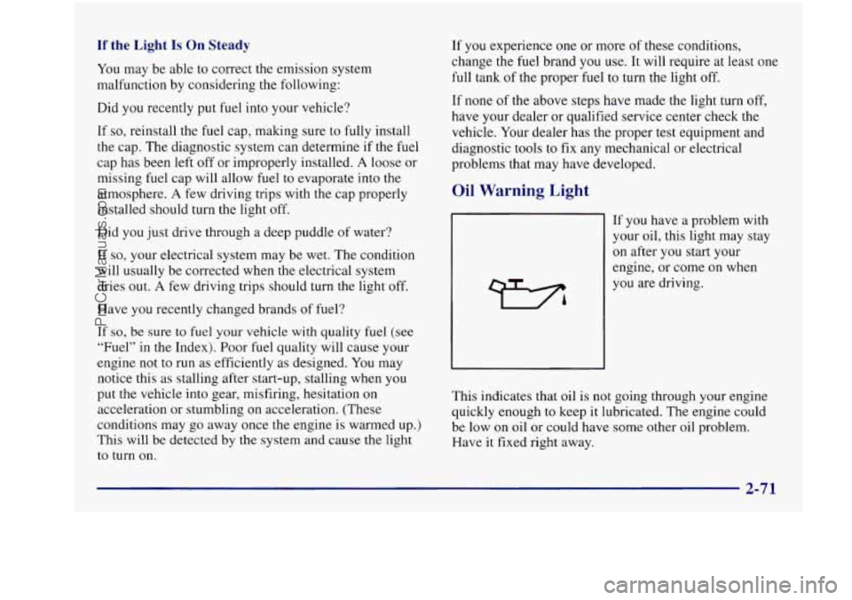 BUICK REGAL 1997 Owners Manual If the Light Is On Steady
You may be able to correct the emission system
malfunction by considering the following:
Did you recently
put fuel into your vehicle?
If
so, reinstall the f BUICK REGAL 1997 Owners Manual If the Light Is On Steady
You may be able to correct the emission system
malfunction by considering the following:
Did you recently
put fuel into your vehicle?
If
so, reinstall the f