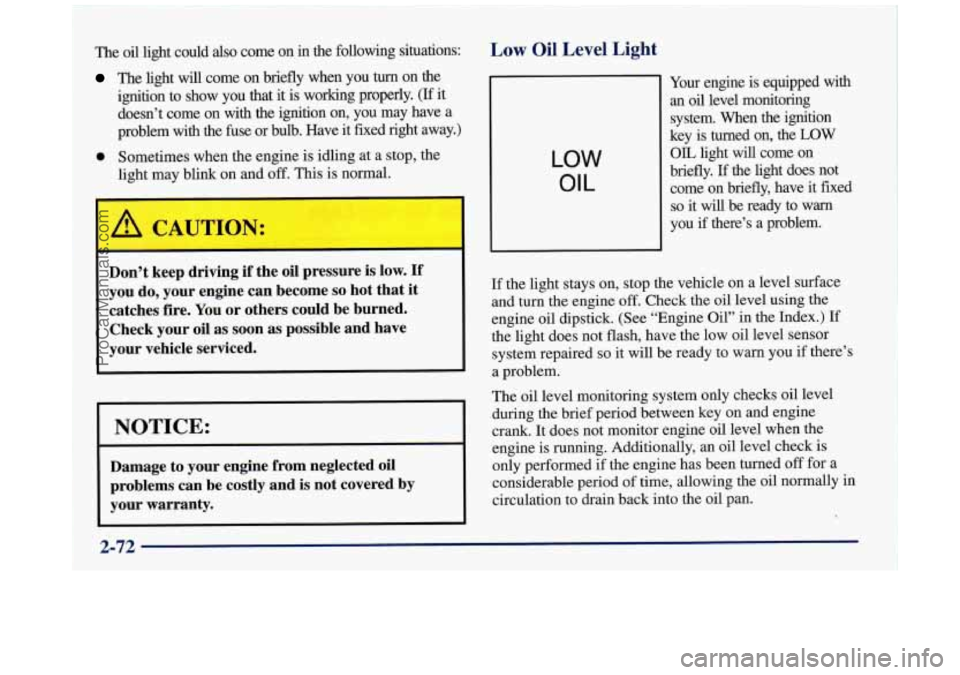 BUICK REGAL 1997 Owners Manual The oil light could also come on in the following situations:
The light will come on briefly when you turn on the
ignition to show you that it is working properly.
(If it
doesn BUICK REGAL 1997 Owners Manual The oil light could also come on in the following situations:
The light will come on briefly when you turn on the
ignition to show you that it is working properly.
(If it
doesn