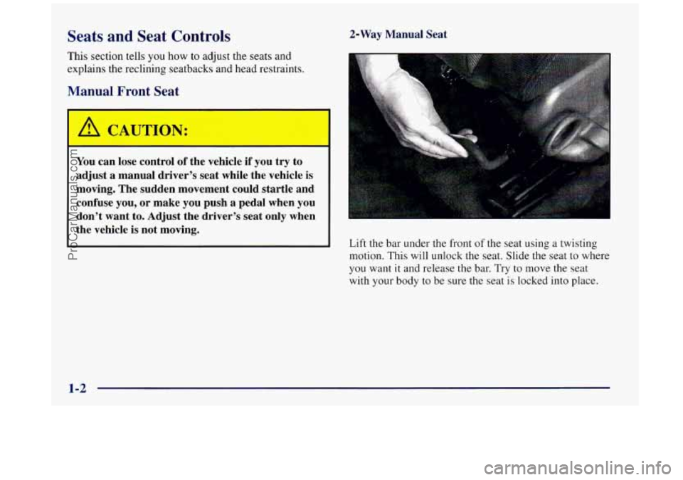 BUICK REGAL 1997  Owners Manual Seats and Seat Controls 
This  section tells you how to adjust  the seats  and 
explains 
the reclining  seatbacks  and head restraints. 
Manual  Front  Seat 
You can lose  control of the vehicle if y