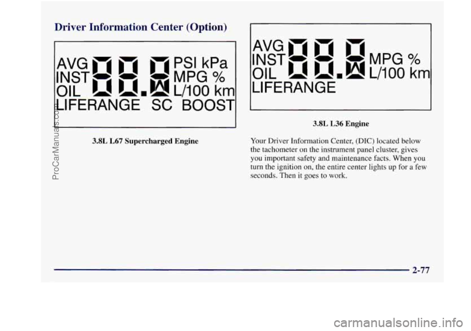 BUICK REGAL 1997  Owners Manual Driver  Information  Center  (Option) 
- PSI kPa 
INST- - -MPG % 
AvGmm B 4 
OIL umh! L/lOO km 
LIFERANGE 
SC BOOST 
3.8L  L67  Supercharged  Engine 
AvGmm n 
INST- - -MPG% 
OIL u.h!L/iOO krn 
LIFERAN