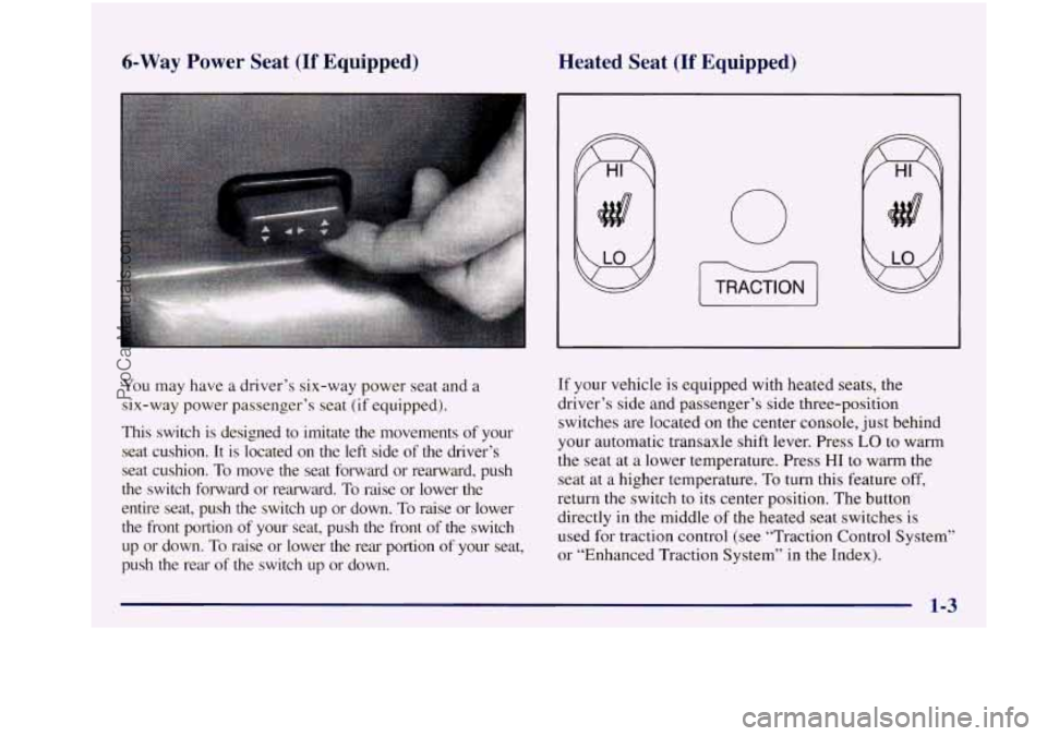 BUICK REGAL 1997 Owners Manual 6-Way Power Seat (If Equipped) Heated Seat (If Equipped)
You may have a driver’s six-way power seat and a
six-way power passenger’s seat (if equipped).
This switch is designed to BUICK REGAL 1997 Owners Manual 6-Way Power Seat (If Equipped) Heated Seat (If Equipped)
You may have a driver’s six-way power seat and a
six-way power passenger’s seat (if equipped).
This switch is designed to