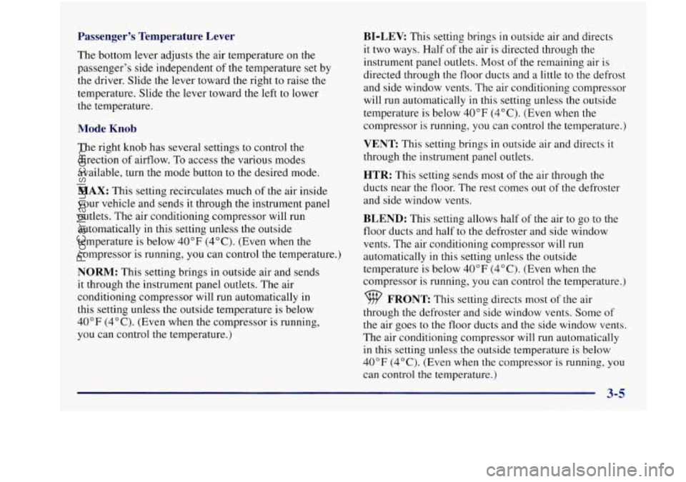 BUICK REGAL 1997 Owners Manual Passengers Temperature Lever
The bottom lever adjusts the air temperature on the
passengers side independent of the temperature set by
the driver. Slide the lever toward the rig BUICK REGAL 1997 Owners Manual Passengers Temperature Lever
The bottom lever adjusts the air temperature on the
passengers side independent of the temperature set by
the driver. Slide the lever toward the rig