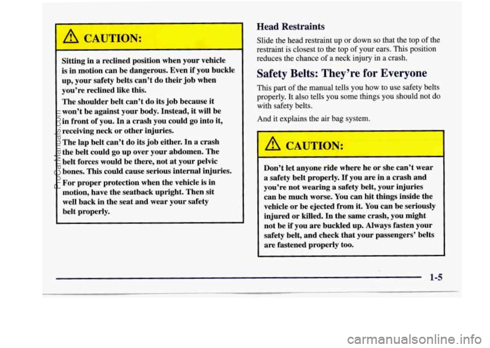 BUICK REGAL 1997 Owners Manual Sitting in a reclined position when your vehicle
is in motion can be dangerous. Even
if you buckle
up, your safety belts can’t do their job when
you’re reclined like this.
The BUICK REGAL 1997 Owners Manual Sitting in a reclined position when your vehicle
is in motion can be dangerous. Even
if you buckle
up, your safety belts can’t do their job when
you’re reclined like this.
The