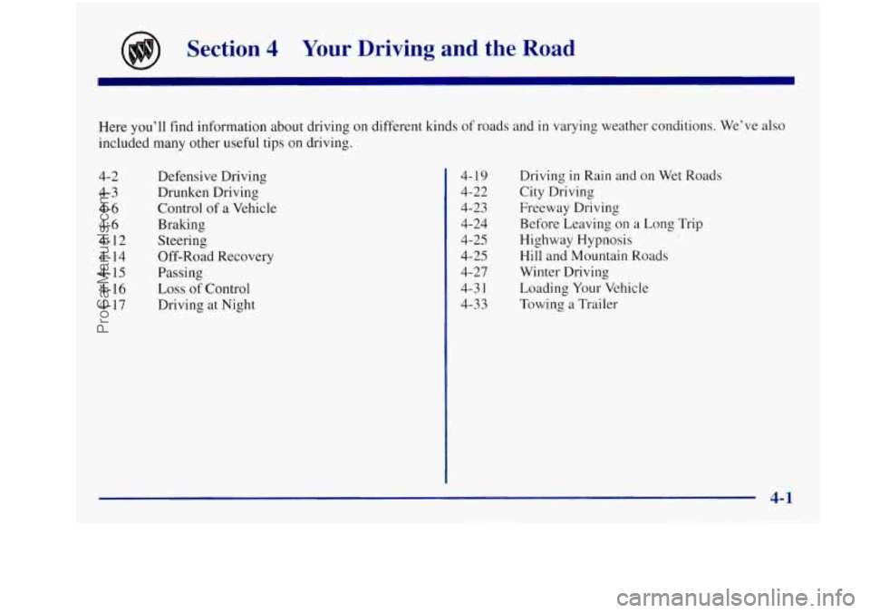 BUICK REGAL 1997  Owners Manual Section 4 Your Driving and the Road 
Here  you’ll  find  information  about  driving  on different  kinds  of roads and in varying  weather  conditions. We’ve also 
included  many other useful  ti