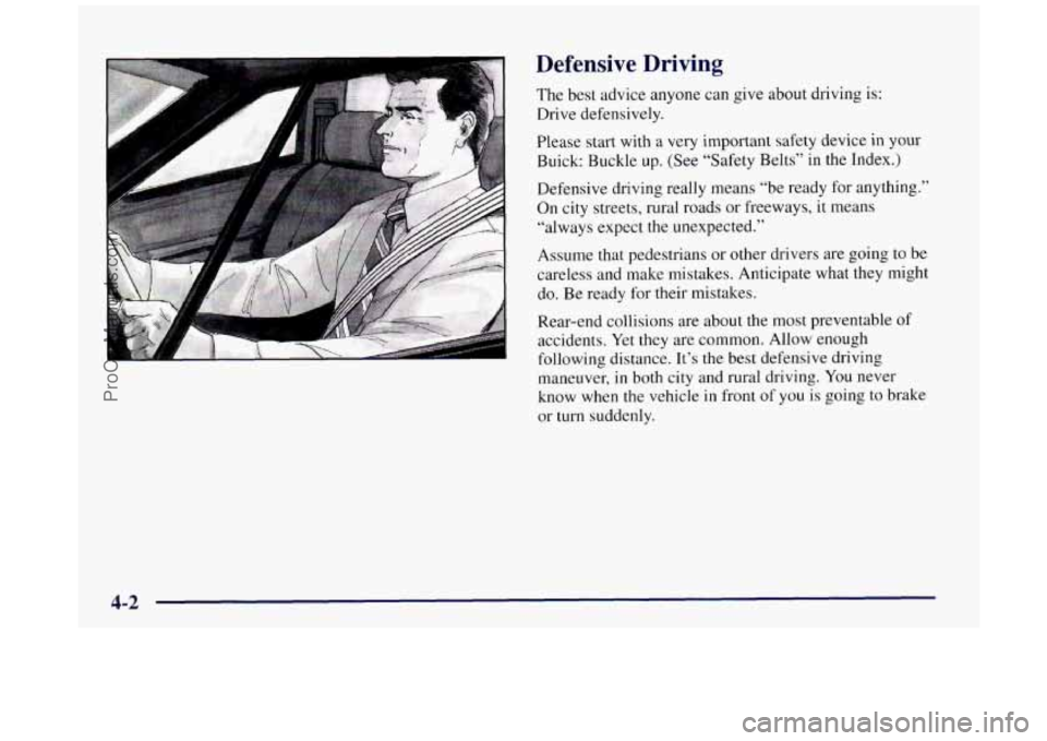BUICK REGAL 1997  Owners Manual Defensive  Driving 
The best  advice  anyone  can  give  about  driving  is: 
Drive defensively. 
Please start  with a 
very important  safety device  in your 
Buick:  Buckle 
up. (See “Safety Belts