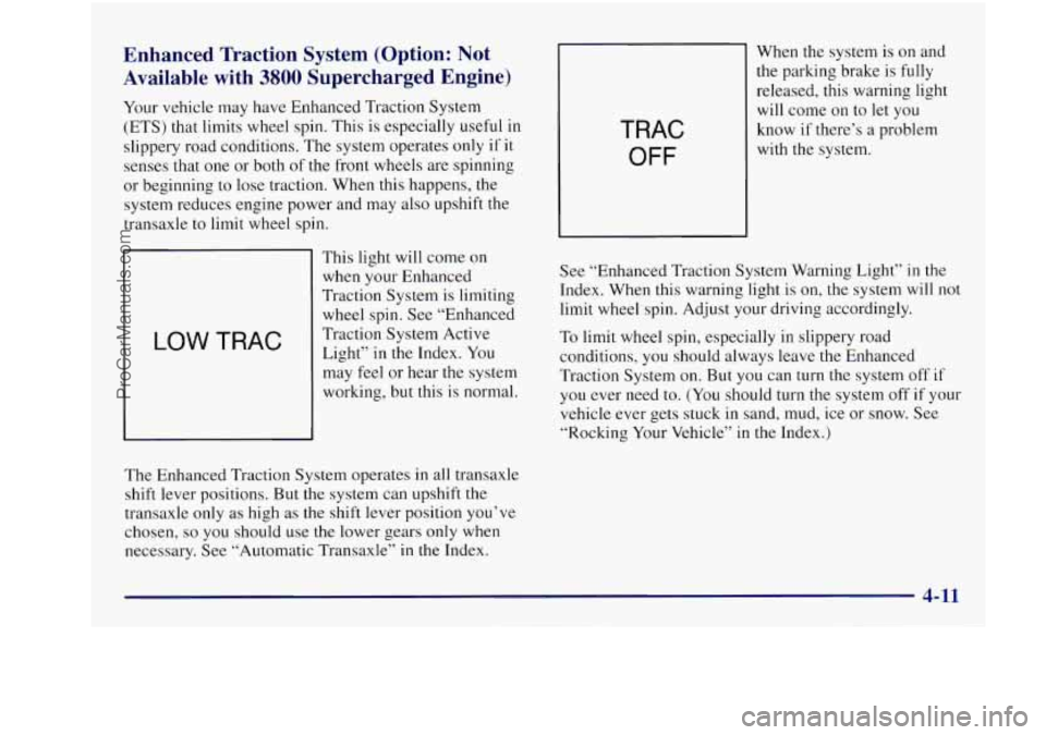 BUICK REGAL 1997 Owners Manual Enhanced Traction System (Option: Not
Available with
3800 Supercharged Engine)
Your vehicle may have Enhanced Traction System
(ETS) that limits wheel spin. This is especially useful in BUICK REGAL 1997 Owners Manual Enhanced Traction System (Option: Not
Available with
3800 Supercharged Engine)
Your vehicle may have Enhanced Traction System
(ETS) that limits wheel spin. This is especially useful in