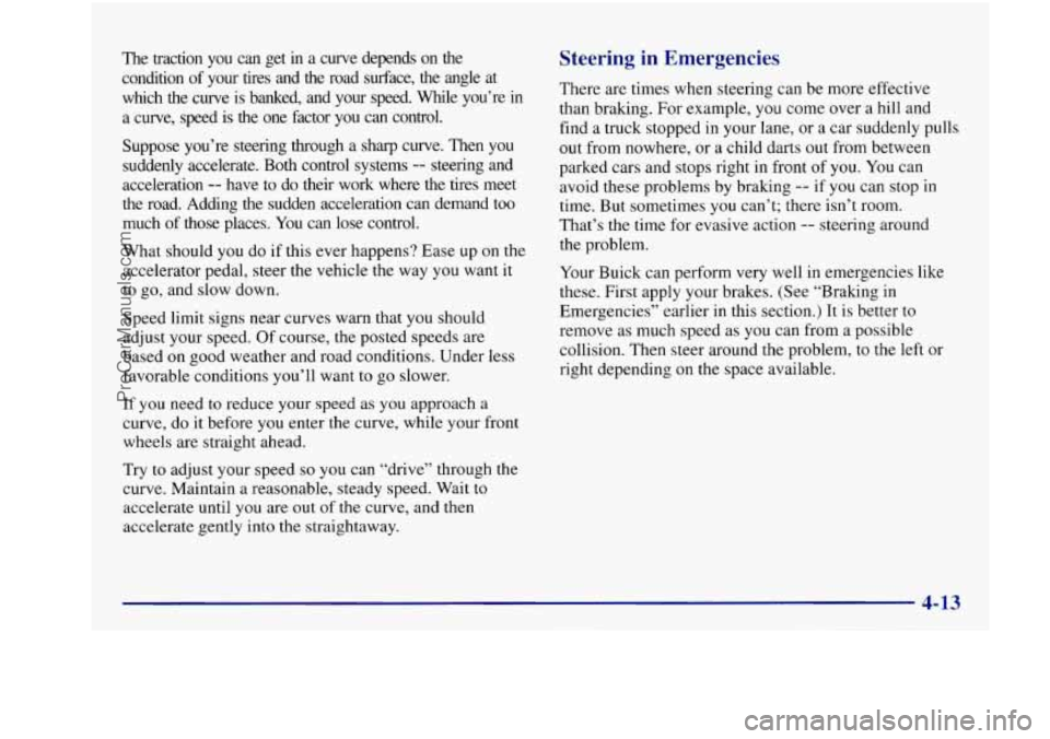 BUICK REGAL 1997 Owners Manual The traction you can get in a curve depends on the
condition
of your tires and the road surface, the angle at
which the curve is banked, and your speed. While you’re
in BUICK REGAL 1997 Owners Manual The traction you can get in a curve depends on the
condition
of your tires and the road surface, the angle at
which the curve is banked, and your speed. While you’re
in