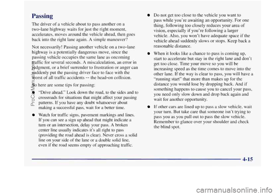 BUICK REGAL 1997 Owners Manual Passing
The driver of a vehicle about to pass another on a
two-lane highway waits for just the right moment,
accelerates, moves around the vehicle ahead, then goes
back into the rig BUICK REGAL 1997 Owners Manual Passing
The driver of a vehicle about to pass another on a
two-lane highway waits for just the right moment,
accelerates, moves around the vehicle ahead, then goes
back into the rig