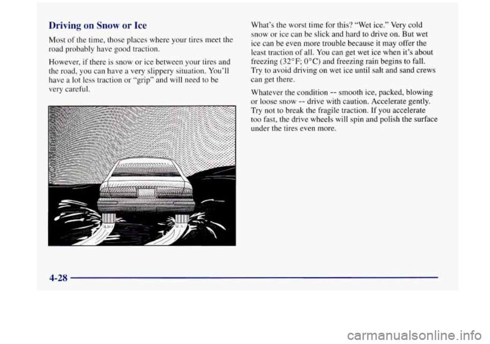 BUICK REGAL 1997  Owners Manual Driving on Snow or Ice 
Most of the time, those places  where  your tires meet the 
road  probably have good traction. 
However, 
if there  is snow  or ice  between your tires  and 
the road, you can 