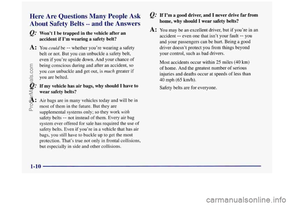 BUICK REGAL 1997 Owners Manual Here Are Questions Many People Ask &= If I’m a good driver, and I never drive far from
About Safetv Belts -- and the Answers home, why should I wear safety belts?
Q=
A:
&=
A: BUICK REGAL 1997 Owners Manual Here Are Questions Many People Ask &= If I’m a good driver, and I never drive far from
About Safetv Belts -- and the Answers home, why should I wear safety belts?
Q=
A:
&=
A: