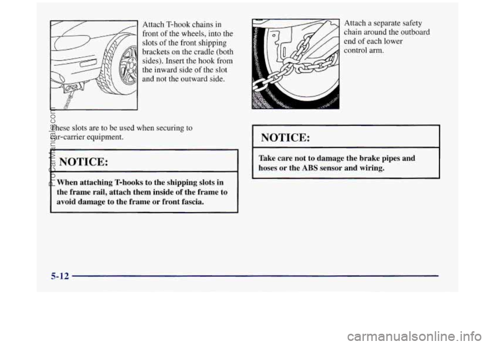 BUICK REGAL 1997  Owners Manual Attach T-hook  chains in 
front of the wheels, into the 
slots  of the  front  shipping 
brackets  on the  cradle  (both 
sides). Insert  the hook  from 
the inward side 
of the  slot 
and not the  ou