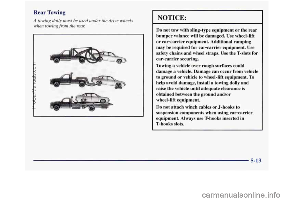 BUICK REGAL 1997  Owners Manual Rear Towing 
A towing dolly must  be used under  the  drive  wheels 
when towing 
from the  rem 
NOTICE: 
Do not  tow  with  sling-type equipment  or the  rear 
bumper  valance will be damaged.  Use w