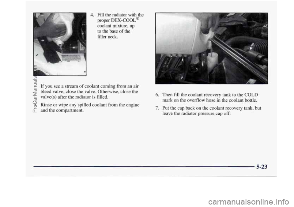 BUICK REGAL 1997  Owners Manual 4. Fill  the  radiator  with  the 
proper 
DEX-COOL@ 
coolant mixture,  up 
to  the  base 
of the 
filler  neck. 
If you  see  a  stream of coolant  coming  from  an air 
bleed  valve,  close  the  va