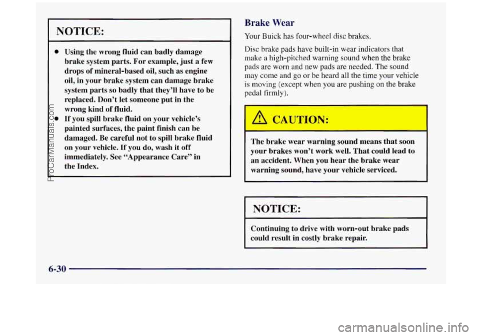 BUICK REGAL 1997  Owners Manual NOTICE: 
e 
0 
Using  the  wrong  fluid  can  badly  damage 
brake  system  parts.  For  example,  just  a  few 
drops 
of mineral-based  oil, such as engine 
oil,  in  your  brake  system  can  damag