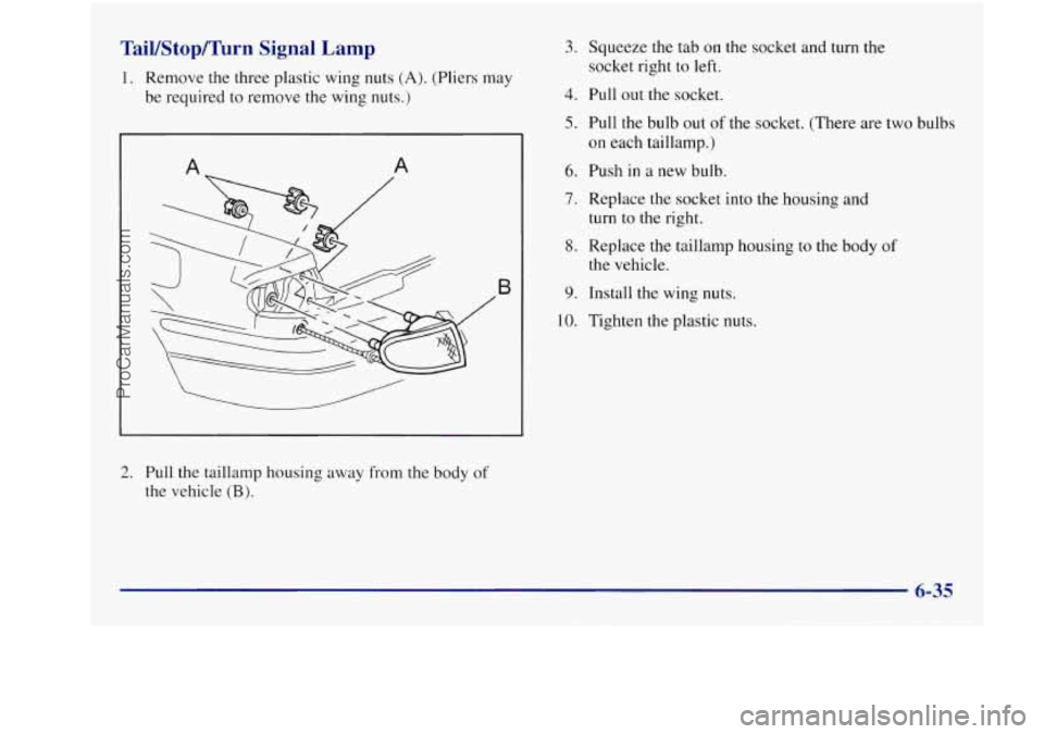 BUICK REGAL 1997  Owners Manual TaiVStop/Turn Signal Lamp 
1. Remove the three  plastic  wing nuts (A). (Pliers  may 
be required 
to remove  the wing  nuts.) 
A 
B 
2. Pull the taillamp  housing  away  from the body of 
the vehicle