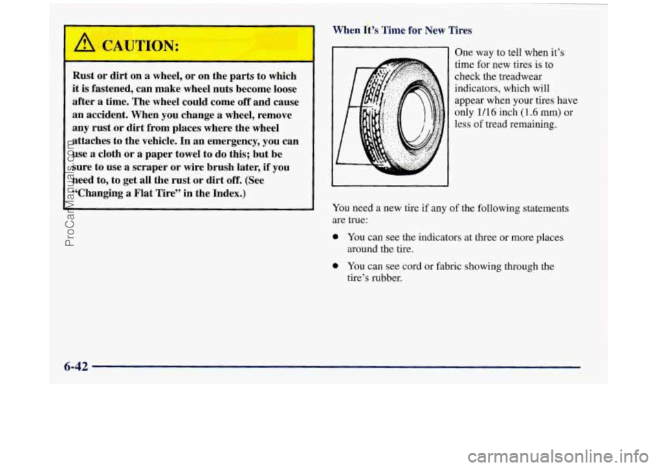 BUICK REGAL 1997  Owners Manual When &)s The for New Tires 
Rust  or  dirt  on a wheel,  or on  the  parts  to which 
it  is  fastened,  can  make wheel  nuts become  loose 
after  a time.  The wheel  could  come 
off and cause 
an 