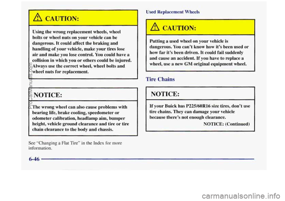BUICK REGAL 1997 Owners Manual 1 Used Replacement Wheels
Using the wrong replacement wheels, wheel
bolts or wheel nuts on your vehicle can be
dangerous. It could affect the braking and
handling
of your vehicl BUICK REGAL 1997 Owners Manual 1 Used Replacement Wheels
Using the wrong replacement wheels, wheel
bolts or wheel nuts on your vehicle can be
dangerous. It could affect the braking and
handling
of your vehicl