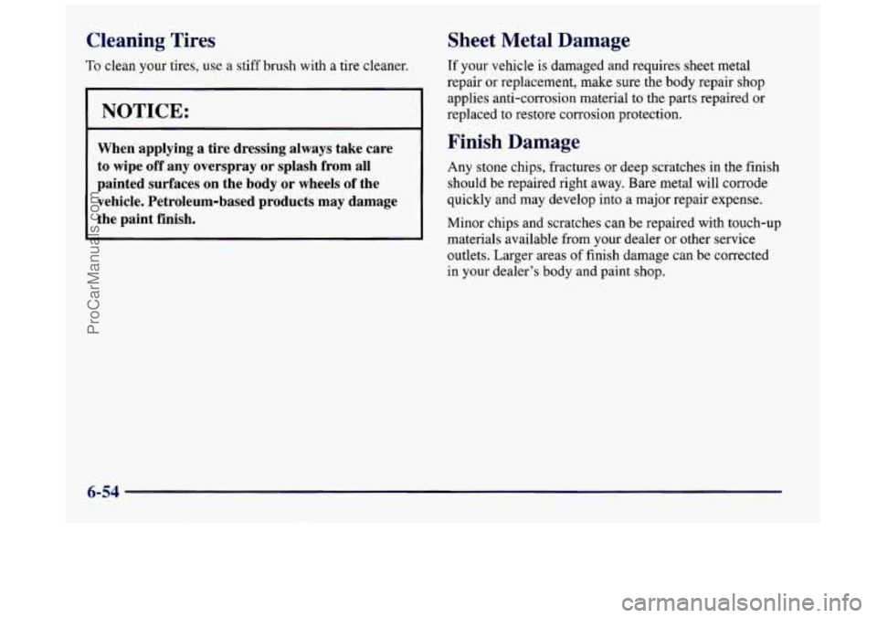 BUICK REGAL 1997  Owners Manual Cleaning Tires Sheet  Metal  Damage 
To clean your tires, use a stiff  brush  with a tire cleaner. If your vehicle is damaged and requires  sheet metal 
repair  or replacement,  make  sure the body re