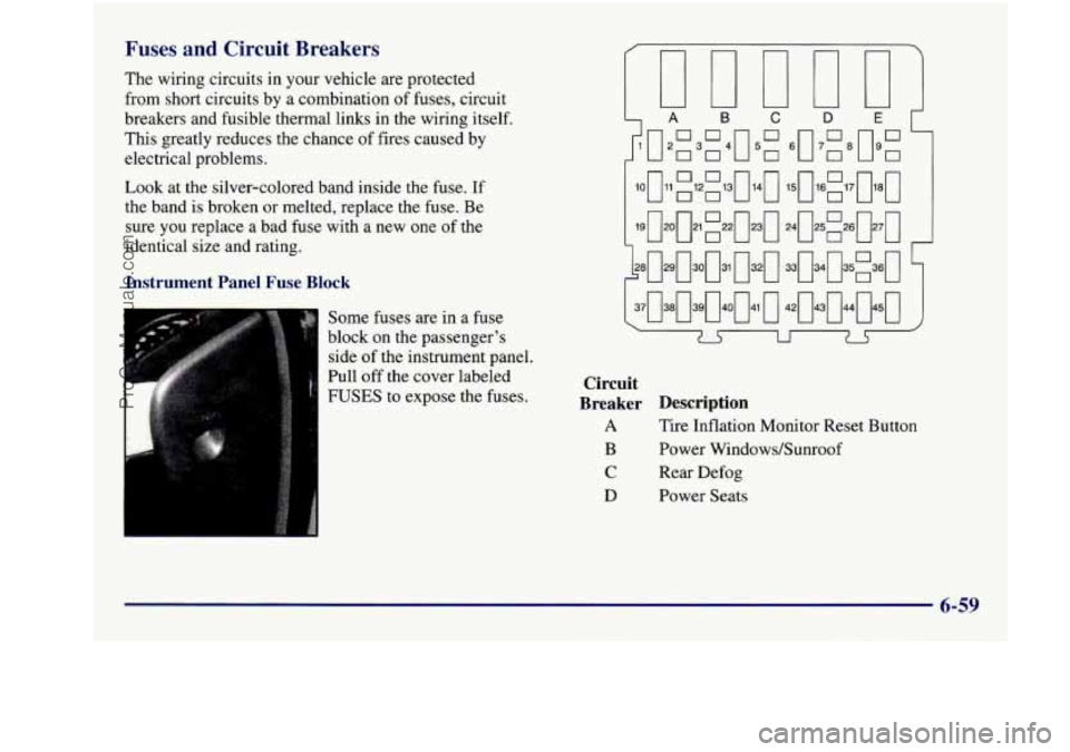 BUICK REGAL 1997  Owners Manual Fuses and Circuit  Breakers 
The wiring  circuits  in  your  vehicle  are  protected 
from  short  circuits  by a combination  of fuses,  circuit 
breakers  and  fusible  thermal  links  in the wiring