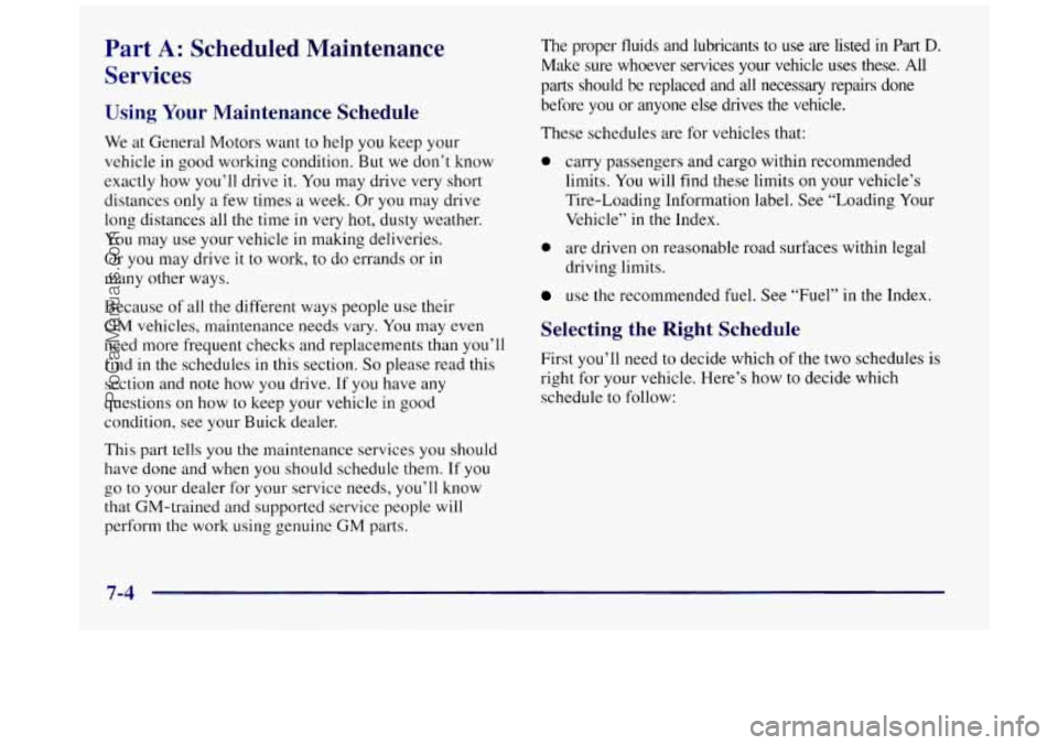 BUICK REGAL 1997 Owners Manual Part A: Scheduled Maintenance
Services
Using Your Maintenance Schedule
We at General Motors want to help you keep your
vehicle in good working condition.
But we don’t know
exactly how y BUICK REGAL 1997 Owners Manual Part A: Scheduled Maintenance
Services
Using Your Maintenance Schedule
We at General Motors want to help you keep your
vehicle in good working condition.
But we don’t know
exactly how y