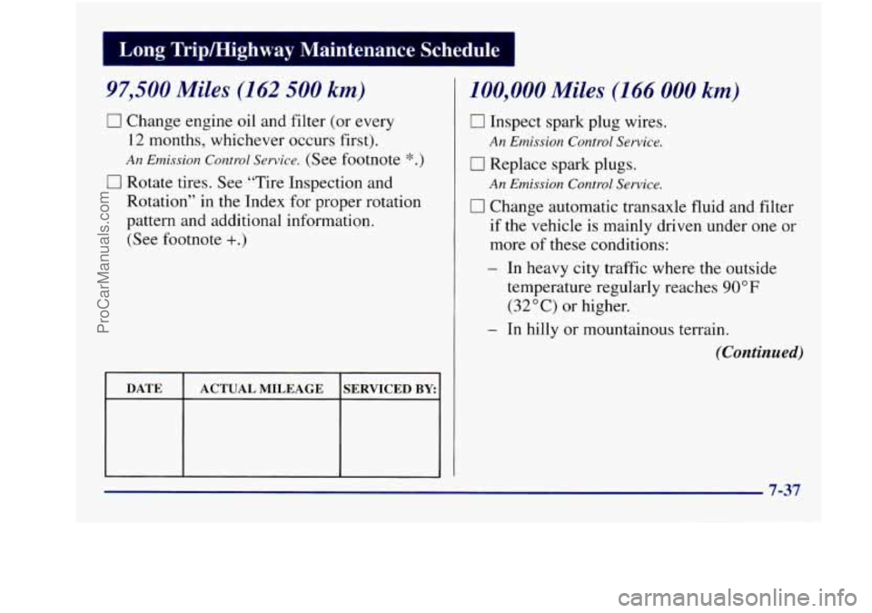 BUICK REGAL 1997  Owners Manual ng TriplHighway  Maintenanc Schedule 
97,500 Miles (162 500 km) 
0 Change engine oil  and filter (or every 
12 months,  whichever  occurs first). 
An Emission  Control Service. (See footnote *.) 
0 Ro