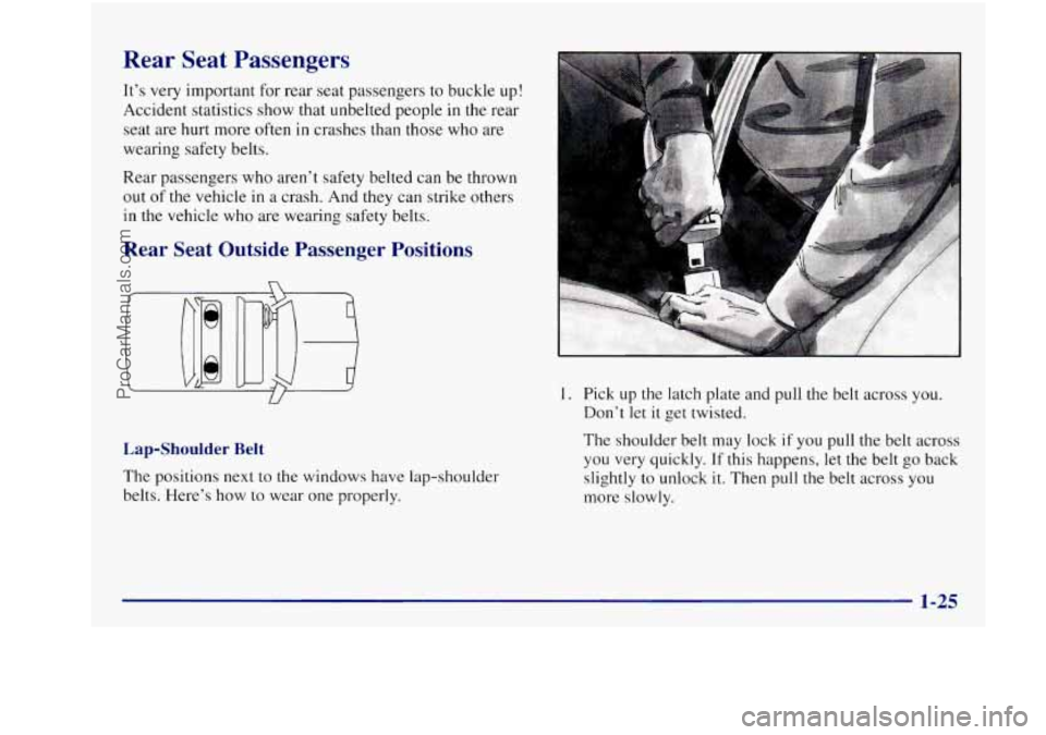BUICK REGAL 1997  Owners Manual Rear  Seat  Passengers 
It’s very  important  for  rear  seat passengers  to  buckle  up! 
Accident  statistics  show  that unbelted people  in the  rear 
seat  are  hurt more 
often in crashes  tha