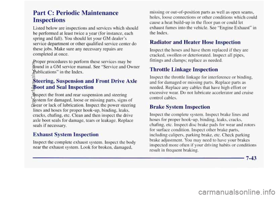 BUICK REGAL 1997 Owners Manual Part C: Periodic Maintenance
Inspections
Listed below are inspections and services which should
be performed at least twice a year (for instance, each
spring and fall). You should BUICK REGAL 1997 Owners Manual Part C: Periodic Maintenance
Inspections
Listed below are inspections and services which should
be performed at least twice a year (for instance, each
spring and fall). You should