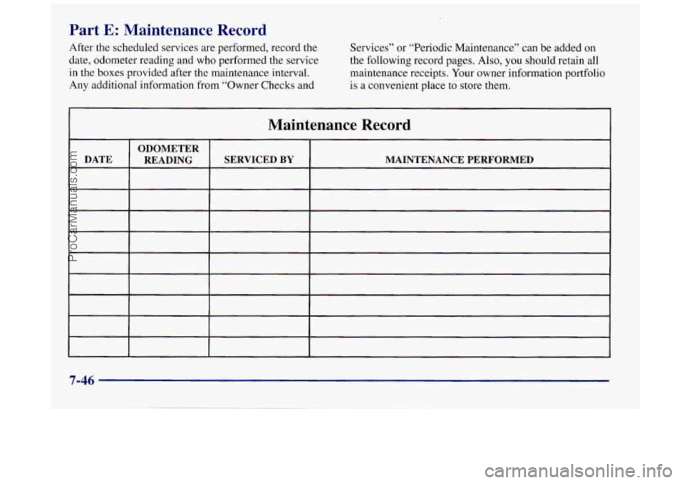 BUICK REGAL 1997  Owners Manual Part E: Maintenance  Record 
After the scheduled services  are performed, record the 
date,  odometer  reading  and who  performed  the service 
in  the  boxes provided after  the maintenance  interva