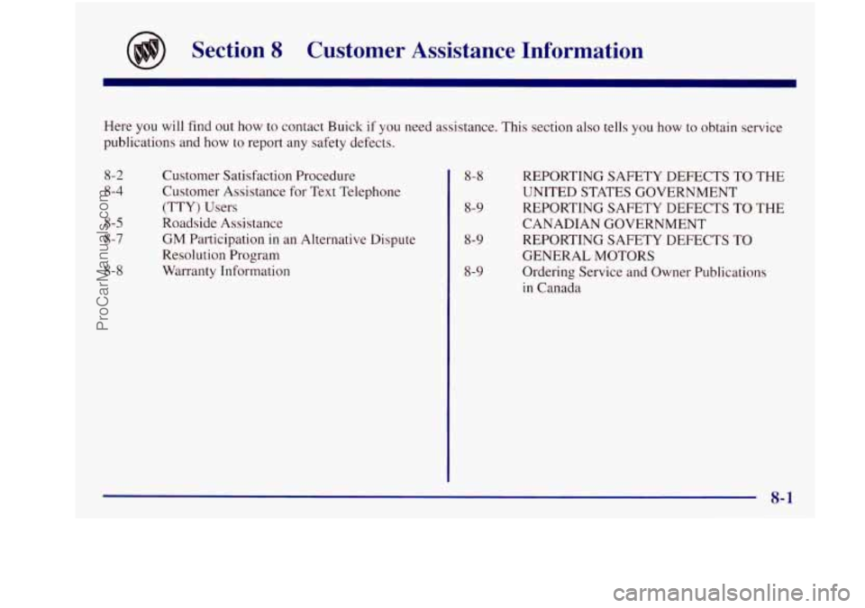 BUICK REGAL 1997  Owners Manual n 
Section 8 Customer  Assistance  Information 
Here you will  find  out  how to  contact  Buick  if  you  need assistance.  This  section  also  tells  you how to obtain  service 
publications  and h