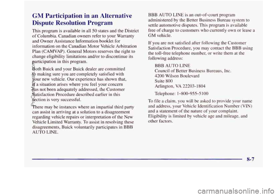 BUICK REGAL 1997 Owners Manual GM Participation in an Alternative
Dispute Resolution Program
This program is available in all 50 states and the District
of Columbia. Canadian owners refer to your Warranty
and O BUICK REGAL 1997 Owners Manual GM Participation in an Alternative
Dispute Resolution Program
This program is available in all 50 states and the District
of Columbia. Canadian owners refer to your Warranty
and O