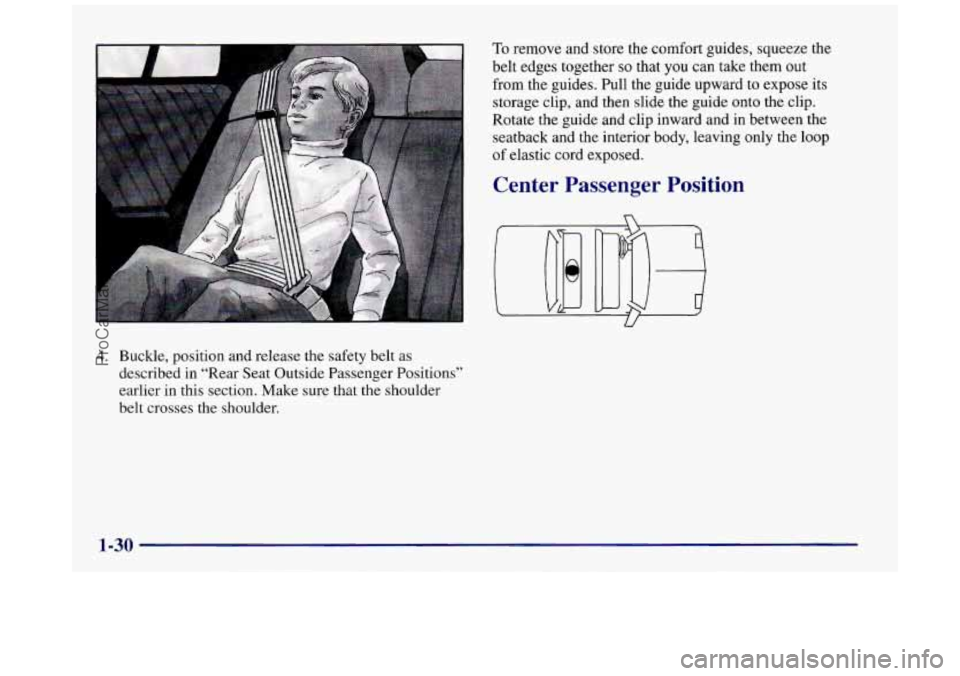 BUICK REGAL 1997  Owners Manual 4. Buckle, position and  release the safety  belt as 
described  in “Rear  Seat  Outside  Passenger Positions’ 
earlier  in this  section.  Make  sure  that the shoulder 
belt  crosses  the should
