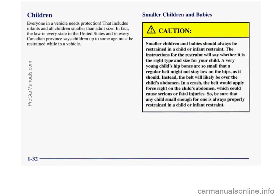 BUICK REGAL 1997  Owners Manual Children 
Everyone in a vehicle  needs protection!  That  includes 
infants  and all  children  smaller  than adult  size.  In fact, 
the  law  in  every  state  in the United  States and in every 
Ca