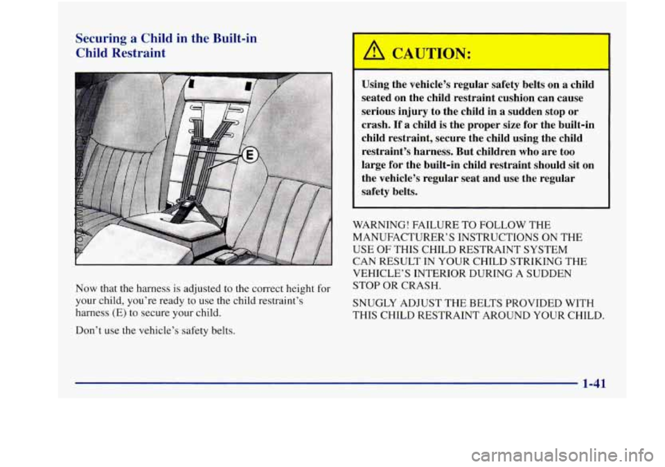 BUICK REGAL 1997  Owners Manual Securing a Child  in  the  Built-in 
Child  Restraint 
Now  that the  harness  is adjusted  to the correct  height  for 
your  child,  you’re ready  to use  the  child  restraint’s 
harness  (E)  
