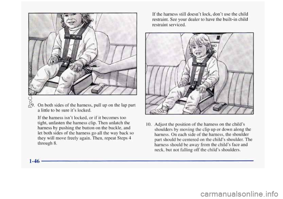 BUICK REGAL 1997  Owners Manual 9. On  both sides of the harness, pull  up on the  lap part 
a  little  to  be  sure 
it’s locked. 
If the harness  isn’t  locked,  or if it becomes  too 
tight, unfasten the harness  clip. Then u