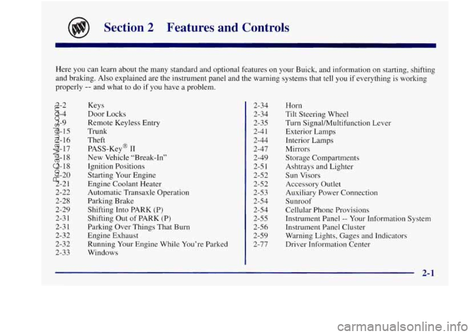 BUICK REGAL 1997 Owners Manual Section 2 Features and Controls
Here you can learn about the many standard and optional features on your Buick, and information on starting, shifting
and braking. Also explained are th BUICK REGAL 1997 Owners Manual Section 2 Features and Controls
Here you can learn about the many standard and optional features on your Buick, and information on starting, shifting
and braking. Also explained are th
