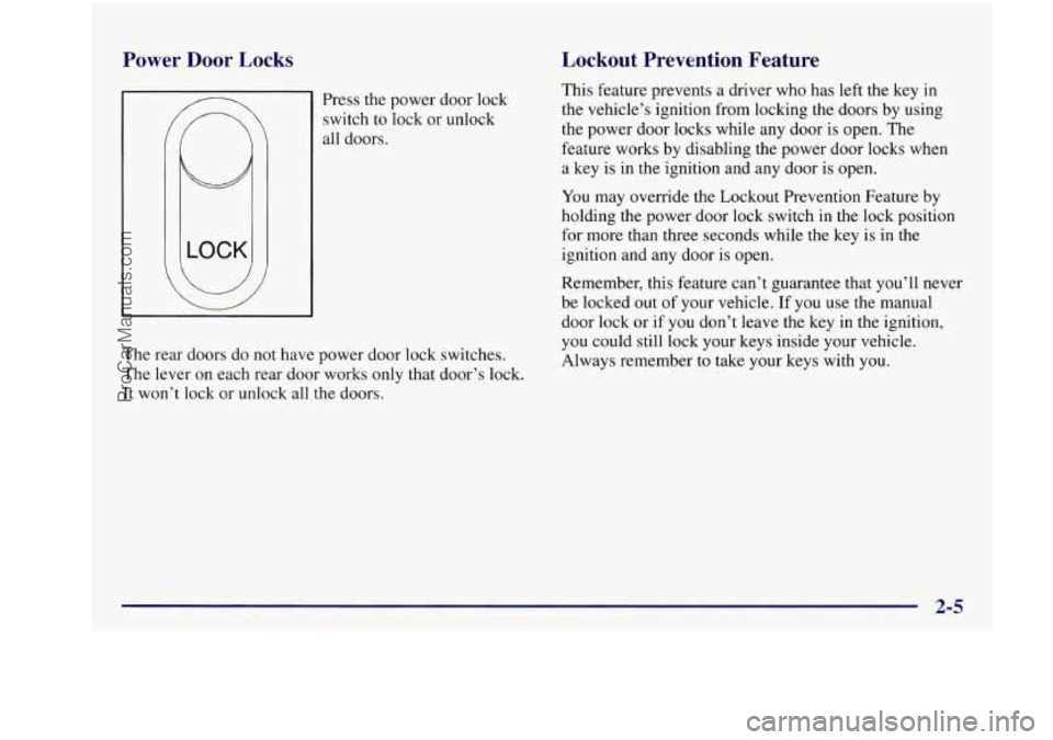 BUICK REGAL 1997  Owners Manual Power Door Locks Lockout  Prevention  Feature 
Press  the  power  door lock 
switch  to lock  or unlock 
all  doors. 
The  rear  doors  do  not  have  power door lock switches. 
The  lever  on each  r