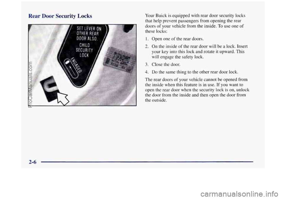 BUICK REGAL 1997  Owners Manual Rear  Door  Security Locks Your  Buick is equipped with rear door security locks 
that help prevent passengers  from opening the  rear 
doors 
of your  vehicle  from the inside. To use  one of 
these 