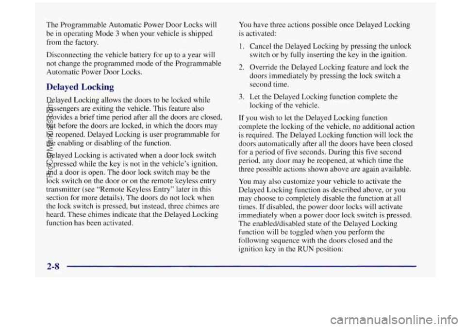 BUICK REGAL 1997 Owners Manual The Programmable Automatic Power Door Locks will
be in operating Mode 3 when your vehicle is shipped
from the factory.
Disconnecting the vehicle battery for up to a year will
not change th BUICK REGAL 1997 Owners Manual The Programmable Automatic Power Door Locks will
be in operating Mode 3 when your vehicle is shipped
from the factory.
Disconnecting the vehicle battery for up to a year will
not change th