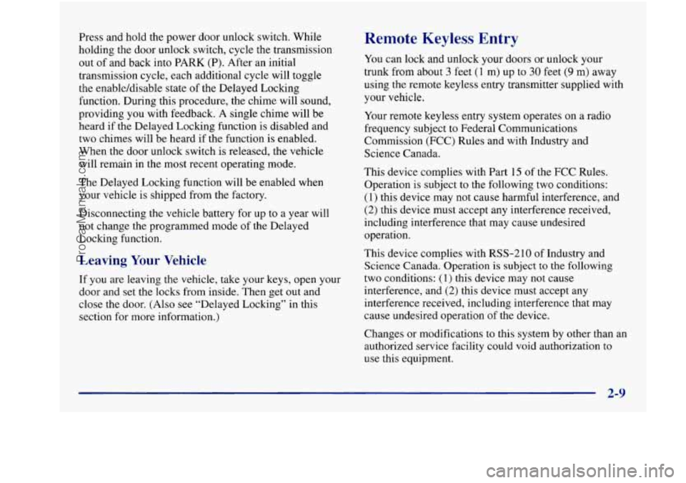 BUICK REGAL 1997 Owners Manual Press and hold the power door unlock switch. While
holding the door unlock switch, cycle the transmission
out of and back into
PARK (P). After an initial
transmission cycle, each a BUICK REGAL 1997 Owners Manual Press and hold the power door unlock switch. While
holding the door unlock switch, cycle the transmission
out of and back into
PARK (P). After an initial
transmission cycle, each a