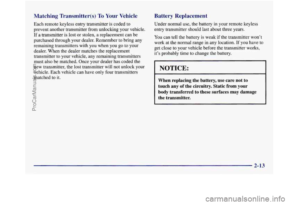 BUICK REGAL 1997 Owners Manual Matching Transmitter(s) To Your Vehicle
Each remote keyless entry transmitter is coded to prevent another transmitter from unlocking your vehicle.
If
a transmitter is lost or stole BUICK REGAL 1997 Owners Manual Matching Transmitter(s) To Your Vehicle
Each remote keyless entry transmitter is coded to prevent another transmitter from unlocking your vehicle.
If
a transmitter is lost or stole