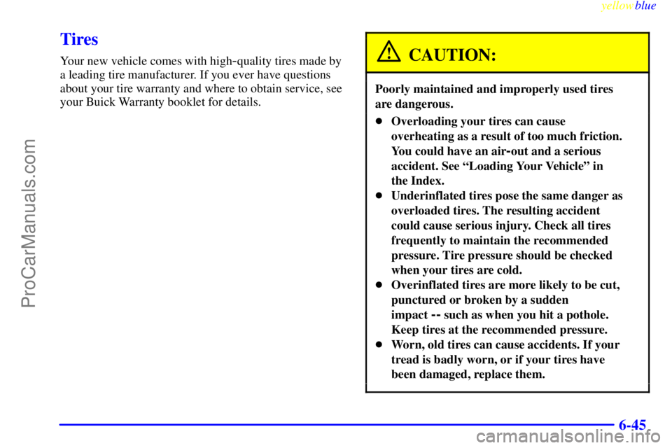 BUICK REGAL 1999  Owners Manual yellowblue     
6-45
Tires
Your new vehicle comes with high-quality tires made by
a leading tire manufacturer. If you ever have questions
about your tire warranty and where to obtain service, see
your