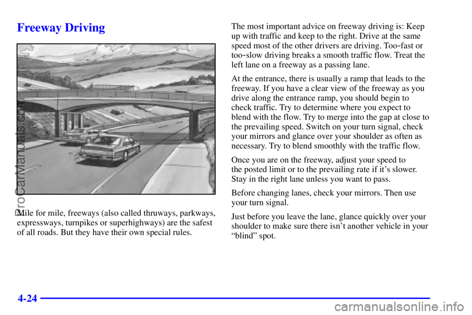 BUICK REGAL 2001 Owners Manual 4-24
Freeway Driving
Mile for mile, freeways (also called thruways, parkways,
expressways, turnpikes or superhighways) are the safest
of all roads. But they have their own special rules.The most impor BUICK REGAL 2001 Owners Manual 4-24
Freeway Driving
Mile for mile, freeways (also called thruways, parkways,
expressways, turnpikes or superhighways) are the safest
of all roads. But they have their own special rules.The most impor