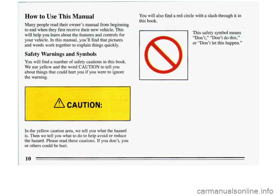 BUICK RIVIERA 1993  Owners Manual How to Use This Manual You  will also  find  a  red  circle  with  a  slash  through  it  in 
Many  people  read  their  owner’s  manual  from  beginning 
to  end  when  they  first  receive  their 