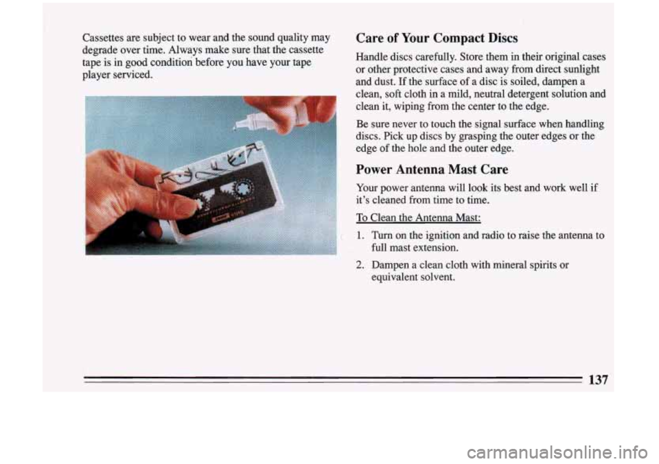BUICK RIVIERA 1993  Owners Manual Cassettes are subject  to wear  and  the sound  quality  may 
degrade  over time.  Always  make  sure  that  the cassette 
tape  is  in  good  condition  before  you  have  your  tape 
player  service
