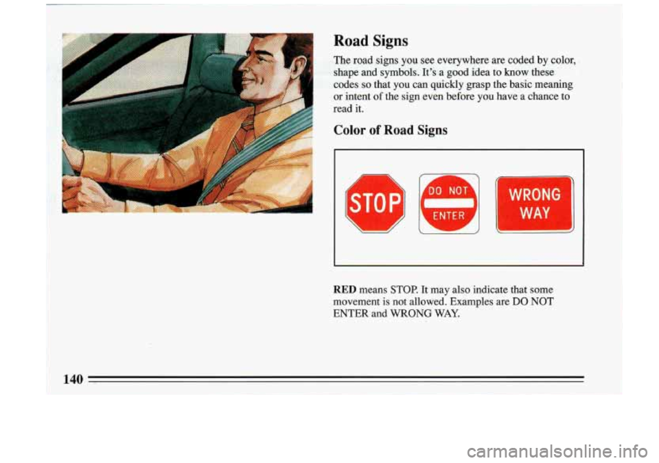 BUICK RIVIERA 1993  Owners Manual A 
Y 
WR0:NG 
WAY 
RED means  STOP.  It  may also  indicate  that  some 
movement  is  not  allowed.  Examples  are 
DO NOT 
ENTER  and WRONG WAY.  
